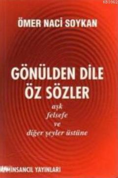 Gönülden Dile Öz Sözler; Aşk, Felsefe ve Diğer Şeyler Üstüne | Ömer Na