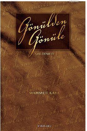 Gönülden Gönüle –Şiir Demeti; Şiir Demeti | Mahmut Kaya | İnkılâb Yayı