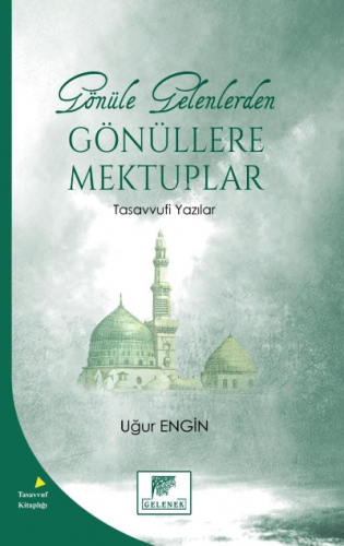 Gönüle Gelenlerden Gönüllere Mektuplar Tasavvufi Yazılar | Uğur Engin 