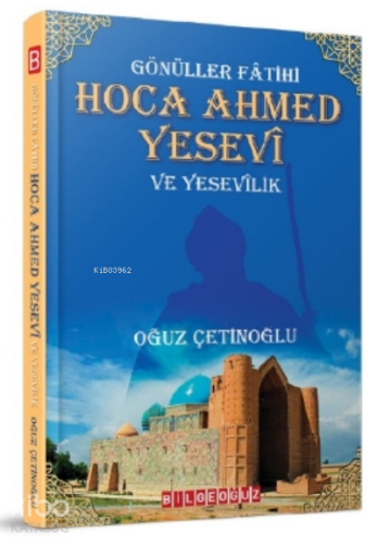 Gönüller Fatihi Hoca Ahmed Yesevi ve Yesevilik | Oğuz Çetinoğlu | Bilg