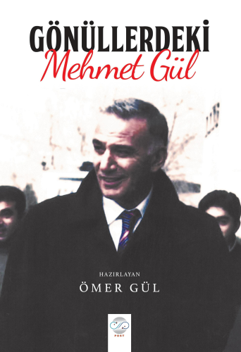 Gönüllerdeki Mehmet Gül | Ömer Gül | Post Yayınevi