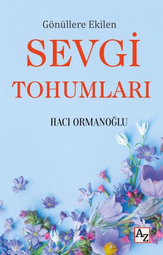 Gönüllere Ekilen Sevgi Tohumları | Hacı Ormanoğlu | Az Kitap