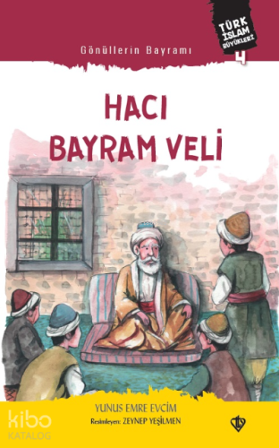 Gönüllerin Bayramı Hacı Bayram Veli ;Türk İslam Büyükleri 4 | Yunus Em