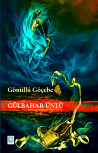 Gönüllü Göçebe | Gülbahar Ünlü | Ekin Yayınevi - Ankara