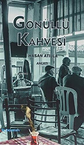 Gönüllü Kahvesi | Hasan Atilla | Ay Yayınları