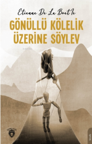 Gönüllü Kölelik Üzerine Söylev | Etienne De La Boétie | Dorlion Yayıne