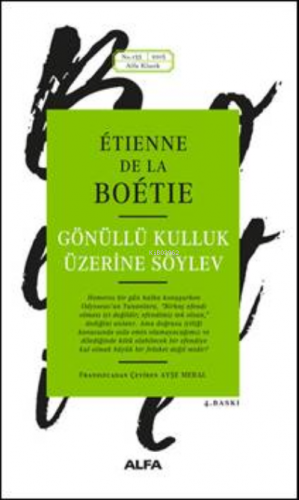 Gönüllü Kulluk Üzerine Söylev | Etienne De La Boétie | Alfa Basım Yayı