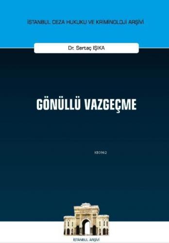 Gönüllü Vazgeçme İstanbul Ceza Hukuku ve Kriminoloji Arşivi Yayın No: 