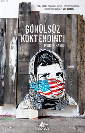 Gönülsüz Köktendinci | Mohsin Hamid | Pegasus Yayıncılık