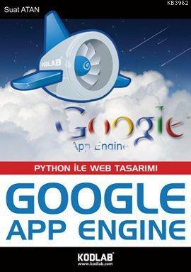 Google App Engine; Python ile Web Tasarımı | Suat Atan | Kodlab Yayınc