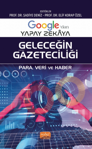 Google’dan Yapay Zekâya Geleceğin Gazeteciliği ;Para, Veri ve Haber | 