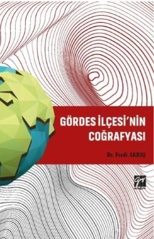 Gördes İlçesi'nin Coğrafyası | Ferdi Akbaş | Gazi Kitabevi