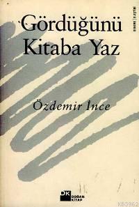 Gördüğünü Kitaba Yaz | Özdemir İnce | Doğan Kitap