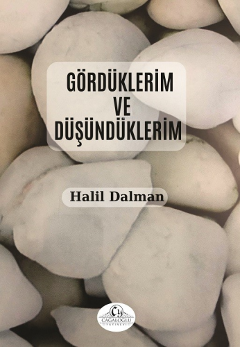 Gördüklerim ve Düşündüklerim | Halil Dalman | Cağaloğlu Yayınevi