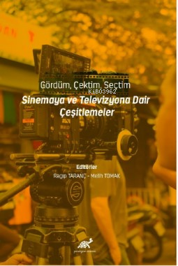 Gördüm, Çektim, Seçtim - Sinema ve Televizyona Dair Çeşitlemeler | Mel