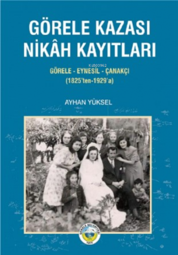 Görele Kazası Nikah Kayıtları ;Görele-Eynesil-Çanakçı (1825’ten-1929’a