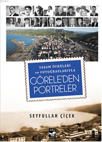 Görele'den Portreler; Yaşam Öyküleri ve Fotoğraflarıyla | Seyfullah Çi