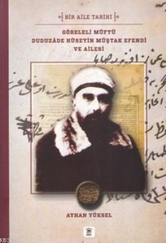 Göreleli Müftü Duduzade Hüseyin Müştak Efendi ve Ailesi; Bir Aile Tari