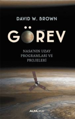 Görev ;Nasa'nın Uzay Programları Projeleri | David W. Brown | Alfa Bas