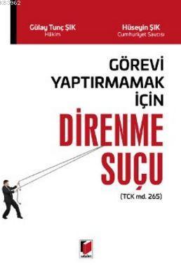 Görevi Yaptırmamak İçin Direnme Suçu | Gülay Tunç Şık | Adalet Yayınev