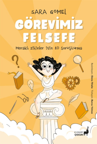 Görevimiz Felsefe;Meraklı Zihinler İçin 10 Soruşturma | Sara Gomel | E