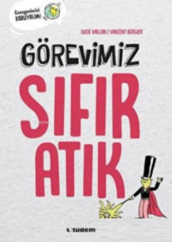 Görevimiz Sıfır Atık | Lucie Vallon | Tudem Yayınları - Kültür