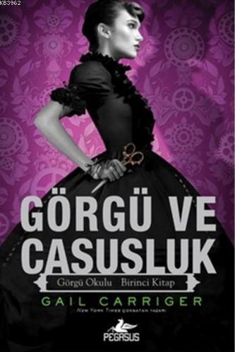 Görgü ve Casusluk; Görgü Okulu Birinci Kitap | Gail Carriger | Pegasus