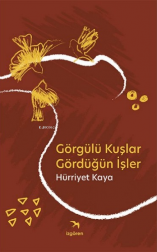 Görgülü Kuşlar Gördüğün İşler | Hürriyet Kaya | İzgören Yayınları