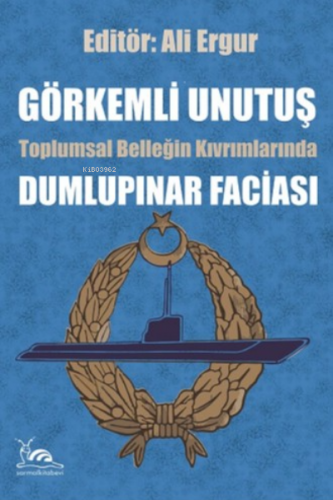 Görkemli Unutuş ;Toplumsal Belleğin Kıvrımlarında Dumlupınar Faciası |