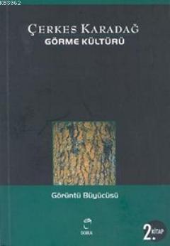 Görme Kültürü 2 - Görüntüler Büyücüsü | Çerkes Karadağ | Doruk Yayıncı