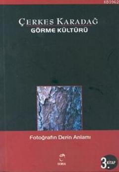 Görme Kültürü 3 - Fotoğrafın Derin Anlamı | Çerkes Karadağ | Doruk Yay