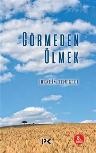 Görmeden Ölmek | İbrahim Tenekeci | Profil Yayıncılık