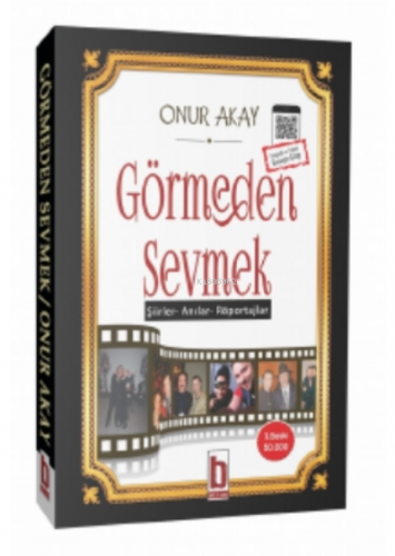 Görmeden Sevmek;“şiirler – Anılar – Röportajlar” | Onur Akay | Billur 