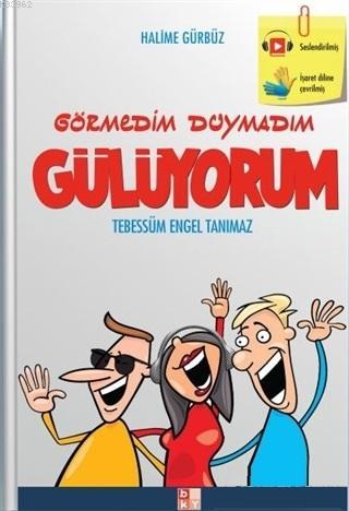 Görmedim Duymadım Gülüyorum; Tebessüm Engel Tanımaz | Halime Gürbüz | 