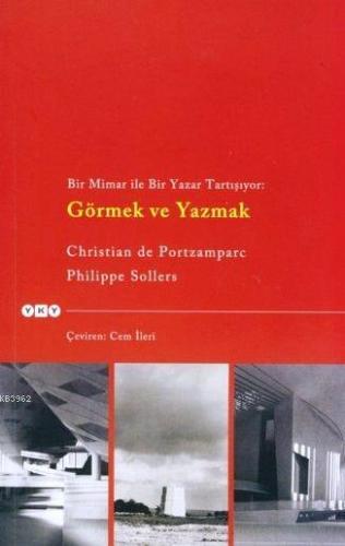 Görmek ve Yazmak; Bir Mimar ile Bir Yazar Tartışıyor | Christian de Po