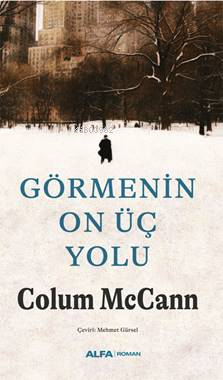 Görmenin On Üç Yolu | Colum Mccann | Alfa Basım Yayım Dağıtım