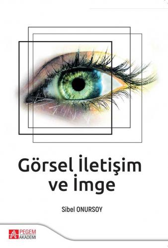 Görsel İletişim ve İmge | Sibel Onursoy | Pegem Akademi Yayıncılık