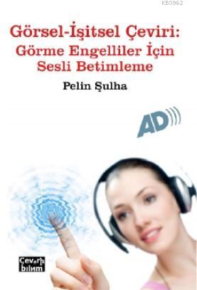 Görsel-İşitsel Çeviri: Görme Engelliler İçin Sesli Betimleme | Pelin Ş