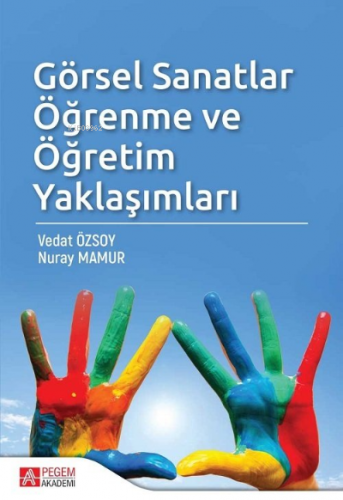 Görsel Sanatlar Öğrenme ve Öğretim Yaklaşımları | Vedat Özsoy | Pegem 