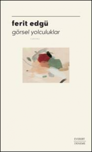 Görsel Yolculuklar | Ferit Edgü | Everest Yayınları