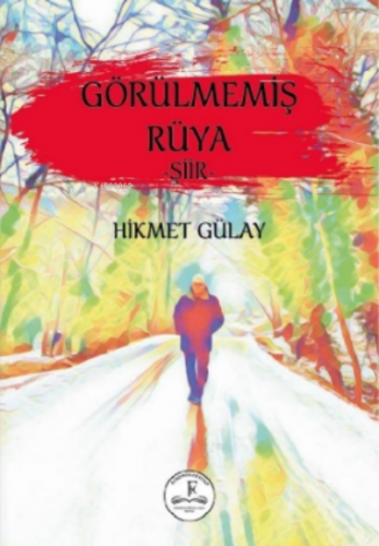 Görülmemiş Rüya;- Şiir - | Hikmet Gülay | Fenomenler Kitap