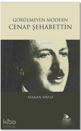 Görülmeyen Modern Cenap Şehabettin | Atakan Yavuz | Ebabil Yayıncılık