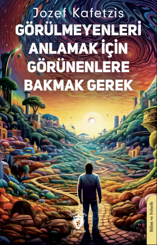 Görülmeyenleri Anlamak İçin Görünenlere Bakmak Gerek | Jozef Kafetzis 