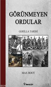 Görünmeyen Ordular; Gerilla Tarihi | Max Boot | İnkılâp Kitabevi