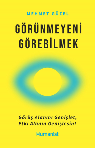 Görünmeyeni Görebilmek Görüş Alanını Genişlet, Etki Alanın Genişlesin!