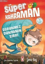 Görünmez Dünyanın Sırrı - Süper Kahraman | Şeniz Baş | Timaş Çocuk