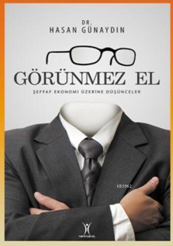 Görünmez El Şeffaf Ekonomi Üzerine Düşünceler | Hasan Günaydın | Yeniy