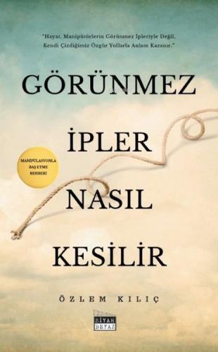 Görünmez İpler Nasıl Kesilir - Manipülasyonla Baş Etme Rehberi | Özlem