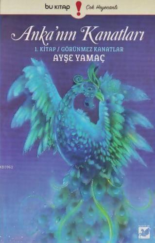 Görünmez Kanatlar; Anka'nın Kanatları 1. Kitap | Ayşe Yamaç | Bu Yayın