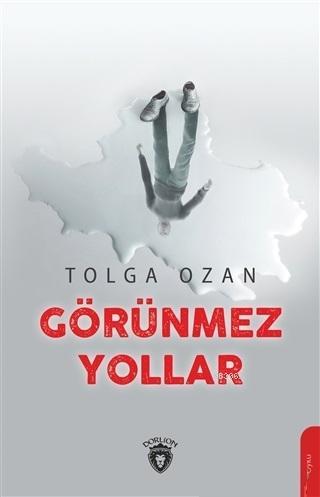 Görünmez Yollar | Tolga Ozan | Dorlion Yayınevi